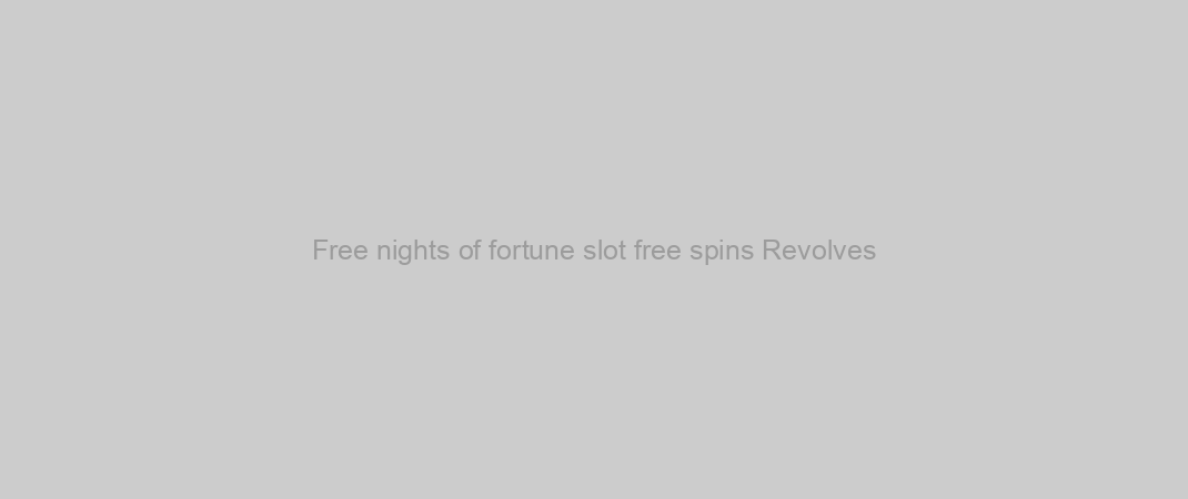 Free nights of fortune slot free spins Revolves